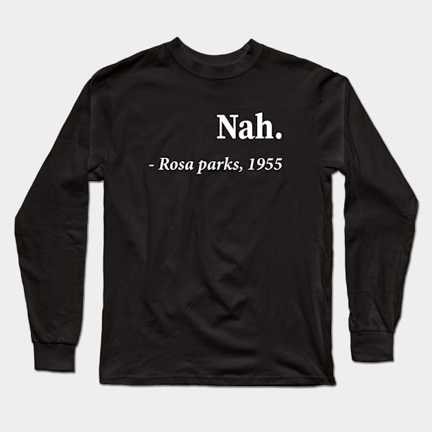 Nah Rosa Parks 1955 Long Sleeve T-Shirt by outdoorlover